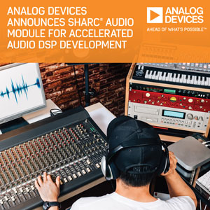 ADI公司推出用於快速音頻DSP項目開發的SHARC®音頻模塊平台